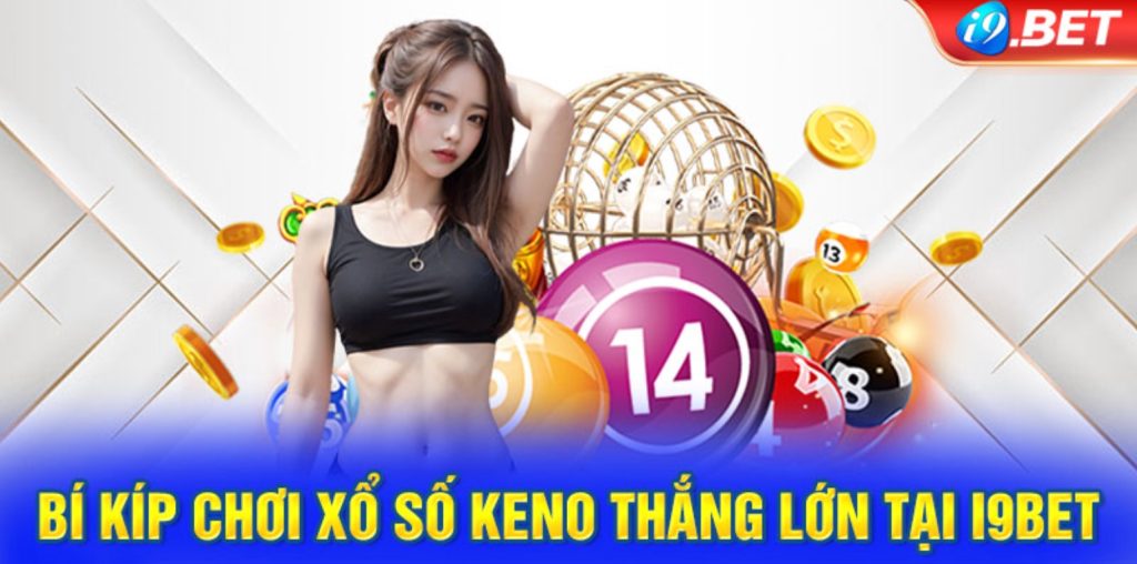 Chơi Xổ Số Keno i9bet cần tỉnh táo và điều chỉnh chiến thuật hợp lý để thành công