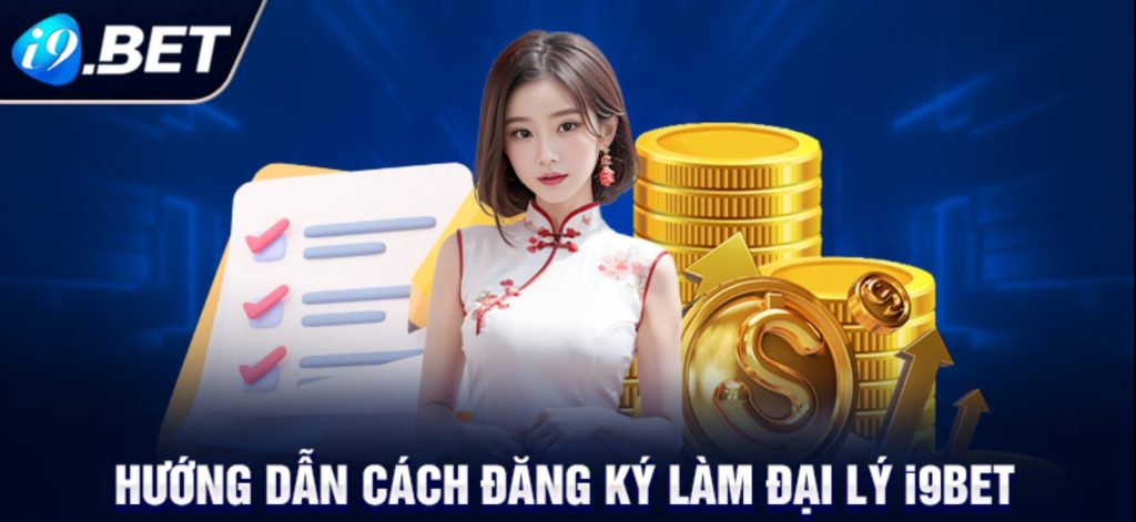 Hướng dẫn làm đại lý i9bet - Bắt đầu hành trình hái ra tiền ngay tại nhà!