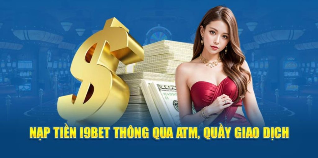 Khám phá các bước nạp tiền i9bet 